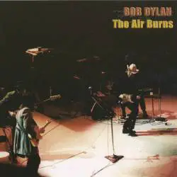 Bob Dylan : The Air Burns